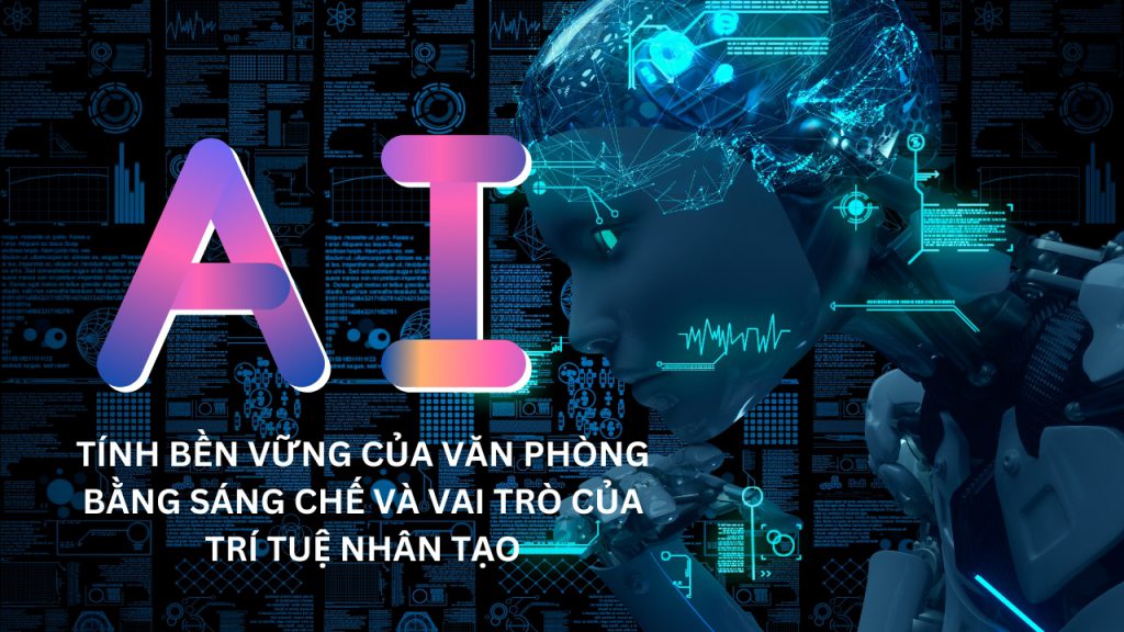 Tính bền vững của văn phòng bằng sáng chế và vai trò của trí tuệ nhân tạo